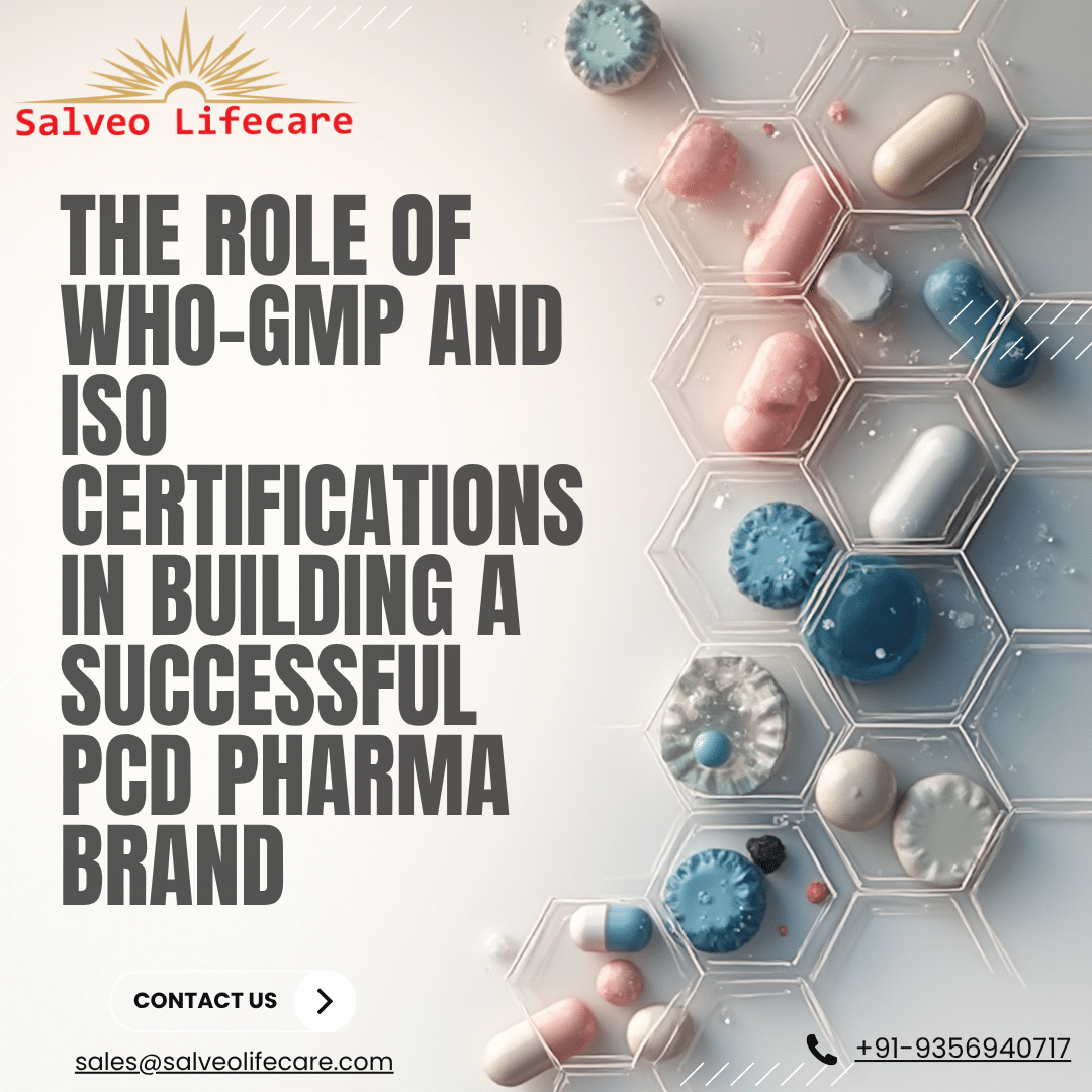 The Role of WHO-GMP and ISO Certifications in Building a Successful PCD Pharma Brand